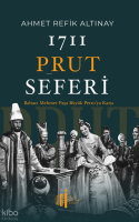 1711 Prut Seferi;Baltacı Mehmet Paşa Büyük Petro’ya Karşı