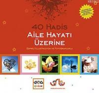40 Hadis Aile Hayatı Üzerine; Esprili İllustrasyon ve Fotoğraflarla