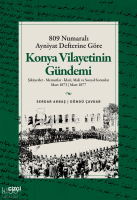 809 Numaralı Ayniyat Defterine Göre Konya Vilayetinin Gündemi;Şikâyetler - Memurlar - İdari, Mali ve Sosyal Sorunlar Mart 1873 - Mart 1877