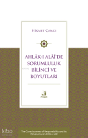 Ahlâk-ı Alâî’de Sorumluluk Bilinci ve Boyutları;The Consciousness of Responsibility and its Dimensions in Ahlâk-ı Alâî