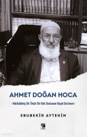 Ahmet Doğan Hoca;-Vakfedilmiş Bir Ömür Bir Hak Dostunun Hayat Serüveni-