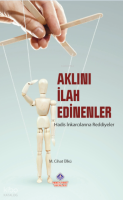 Aklını İlah Edinenler;Hadis İnkarcılarına Reddiyeler