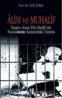 Alim ve Muhalif; İmam-ı Azam Ebu Hanifenin Siyasi Otorite Karşısında Tutumu