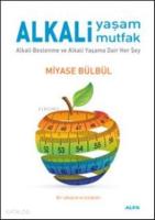 Alkali Yaşam Mutfak; Alkali Beslenme ve Alkali Yaşama Dair Her Şey
