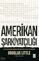 Amerikan Şarkiyatçılığı;1945’ten Bugüne Amerika Birleşik Devletleri ve Ortadoğu