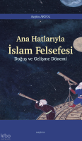 Ana Hatlarıyla İslam Felsefesi;Doğuş ve Gelişme Dönemi