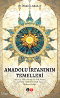 Anadolu İrfanı'nın Temelleri - Selçuklu Yıldızı Örneği ile Türk Kültür Tarihinin Temellerine Ufuk Açıcı Düşünce Gezileri