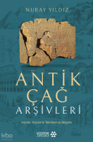 Antik Çağ Arşivleri;Arşivler, Arşivleme
Teknikleri ve Belgeler