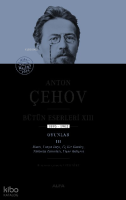 Anton Çehov ;Bütün Eserleri XIII 1895-1902 Oyunlar III
