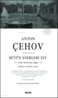 Anton Çehov Bütün Eserleri - XIV;Gezi Notlarından (1890 Sibirya ve Sahalin Adası)