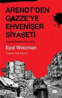 Arendt'den Gazze'ye Ehvenişer Siyaseti; İnsancıl Şiddetin Kısa Tarihi