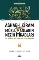 Ashab-ı Kiram Hakkında Müslümanların Nezih İtikadları ;Hz.Muaviye Hakkındaki Suallere Cevaplar
