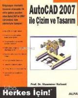 Autocad 2007 İle Çizim ve Tasarım; Herkes İçin!