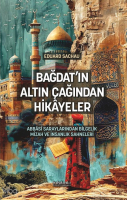 Bağdat’ın Altın Çağından Hikâyeler;Abbâsî Saraylarından Bilgelik, Mizah ve İnsanlık Sahneleri