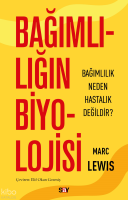 Bağımlılığın Biyolojisi;Bağımlılık Neden Hastalık Değildir?