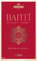 Bahti - Sultan 1. Ahmet ;Osmanlı Hanedan Şairleri 8