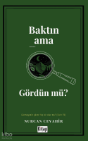 Baktın Ama Gördün Mü?;Görmeyenle Gören Hiç Bir Olur Mu?