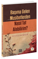 Başıma Gelen Musibetlerden Nasıl Tat Alabilirim?