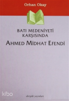 Batı Medeniyeti Karşısında Ahmed Midhat Efendi Orhan Okay Bütün Eserleri:2