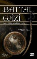 Battal Gazi; Tarihî - Edebî -Menkıbevî Kişiliği