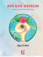 Ben Çok Güzelim;Kendini Sevmek Üzerine Bir Kitap