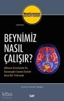 Beynimiz Nasıl Çalışır?;Bilinen Evrendeki En Karmaşık Cismin İçinde Kısa Bir Yolculuk