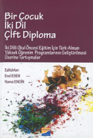 Bir Çocuk İki Dil Çift Diploma İki Dilli Okul Öncesi Eğitim İçin Türk - Alman Yüksek Öğrenim Programlarının Geliştirilmesi Üzerine Tartışmalar
