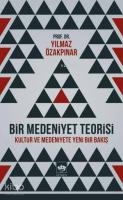 Bir Medeniyet Teorisi; Kültür ve Medeniyete Yeni Bir Bakış