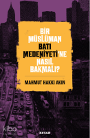 Bir Müslüman Batı Medeniyeti’ne Nasıl Bakmalı?