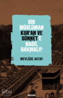 Bir Müslüman Kur’an ve Sünnet’e Nasıl Bakmalı?
