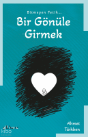 Bitmeyen Fetih Bir Gönüle Girmek