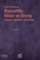 Biyopolitika : İktidar ve Direniş; Foucault, Agamben, Hardt-Negri