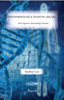 Biyoteknoloji ve İnancın Ahlâkı;(Etik Değerlerin Yönlendirdiği Yolculuk)
