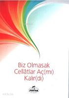 Biz Olmasak Cellatlar Aç(mı) Kalır(dı)