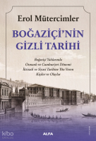 Boğaziçi'nin Gizli Tarihi;Boğaziçi Yalılarında Osmanlı ve Cumhuriyet Dönemi İktisadi ve Siyasi Tarihine Yön Veren Kişiler ve Olaylar