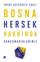 Bosna Hersek Hakkında Konuşmadıklarımız
