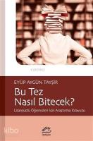 Bu Tez Nasıl Bitecek?; Lisansüstü Öğrencileri İçin Araştırma Kılavuzu