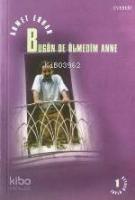 Bugün de Ölmedim Anne