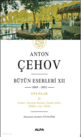 Bütün Eserleri XII 1889-1892 Oyunlar Iı İvanov, Tatyana Repina, Zoraki Aktör, Düğün, Leşi, Jübile
