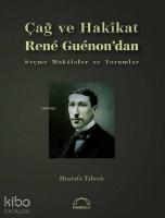 Çağ ve Hakikat; Rene Guenon'dan Seçme Makaleler ve Yorumlar