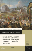 Cambridge Türkiye Tarihi II - Bir Dünya Gücü Olarak Osmanlı İmparatorluğu 1453 - 1603