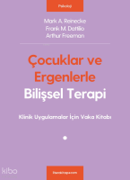 Çocuklar ve Ergenlerle Bilişsel Terapi; Klinik Uygulamalar İçin Vaka Kitabı