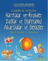 Coğrafya Atölyesi - Haritalar ve Krokiler-Dağlar ve Dünyamız-Akarsular ve Denizler; Prtaik Deneyler ve Etkinlikler