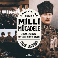 Dakikalar İçinde Milli Mücadele;Anında Açıklanan 200 Tarihi Olay ve Kavram