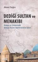 Dediği Sultan ve Menakıbı; Konya ve Çevresinde Ahmet Yesevi Halifelerinin İzleri