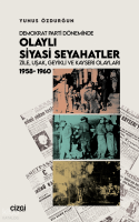 Demokrat Parti Döneminde Olaylı Siyasi Seyahatler - Zile, Uşak, Geyikli ve Kayseri Olayları 1958-1960