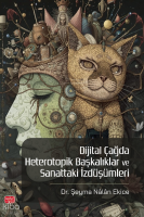 Dijital Çağda Heterotopik Başkalıklar ve Sanattaki İzdüşümleri