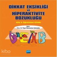 Dikkat Eksikliği ve Hiperaktivite Bozukluğu; Aile & Öğretmen Kitabı