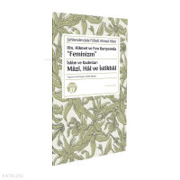 Din, Hikmet ve Fen Karşısında “Feminizm”;İslâm ve Kadınlar: Mâzî, Hâl ve İstikbâl