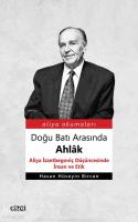 Doğu Batı Arasında Ahlâk (Aliya İzzetbegoviç Düşüncesinde İnsan ve Etik)